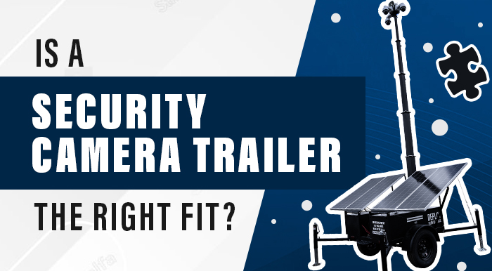 Is a Security Camera Trailer the Right Fit for Your Business?