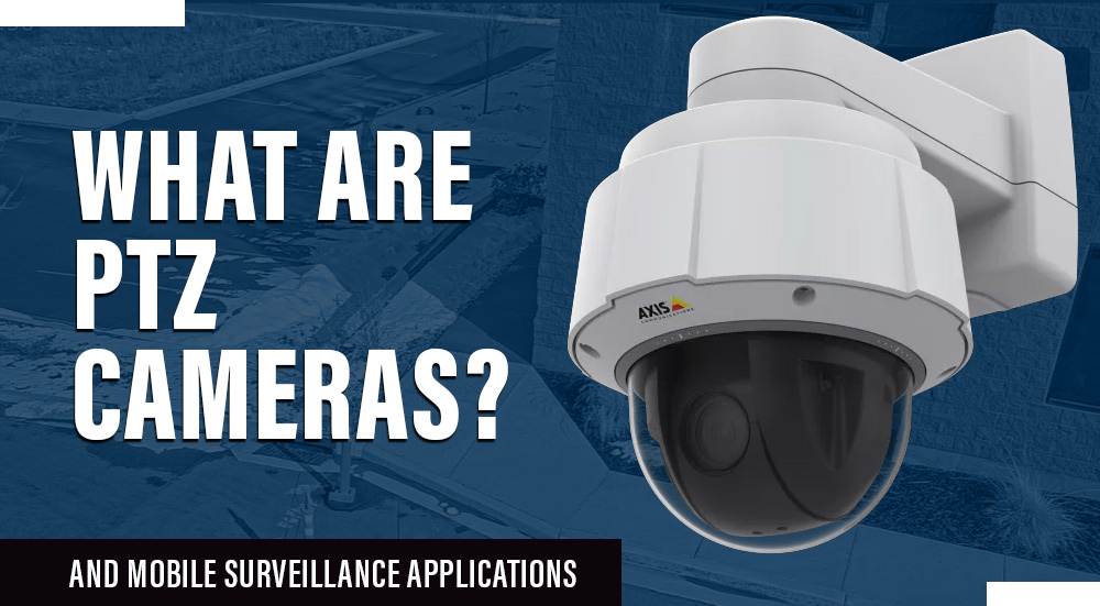 What Are PTZ (Pan-Tilt-Zoom) Cameras?