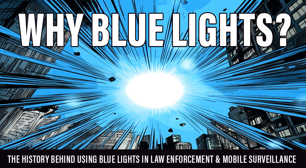Why Blue Lights? History in Law Enforcement & Surveillance