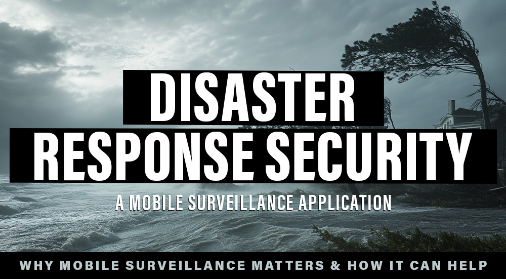 Why Mobile Surveillance Matters for Disaster Response Security