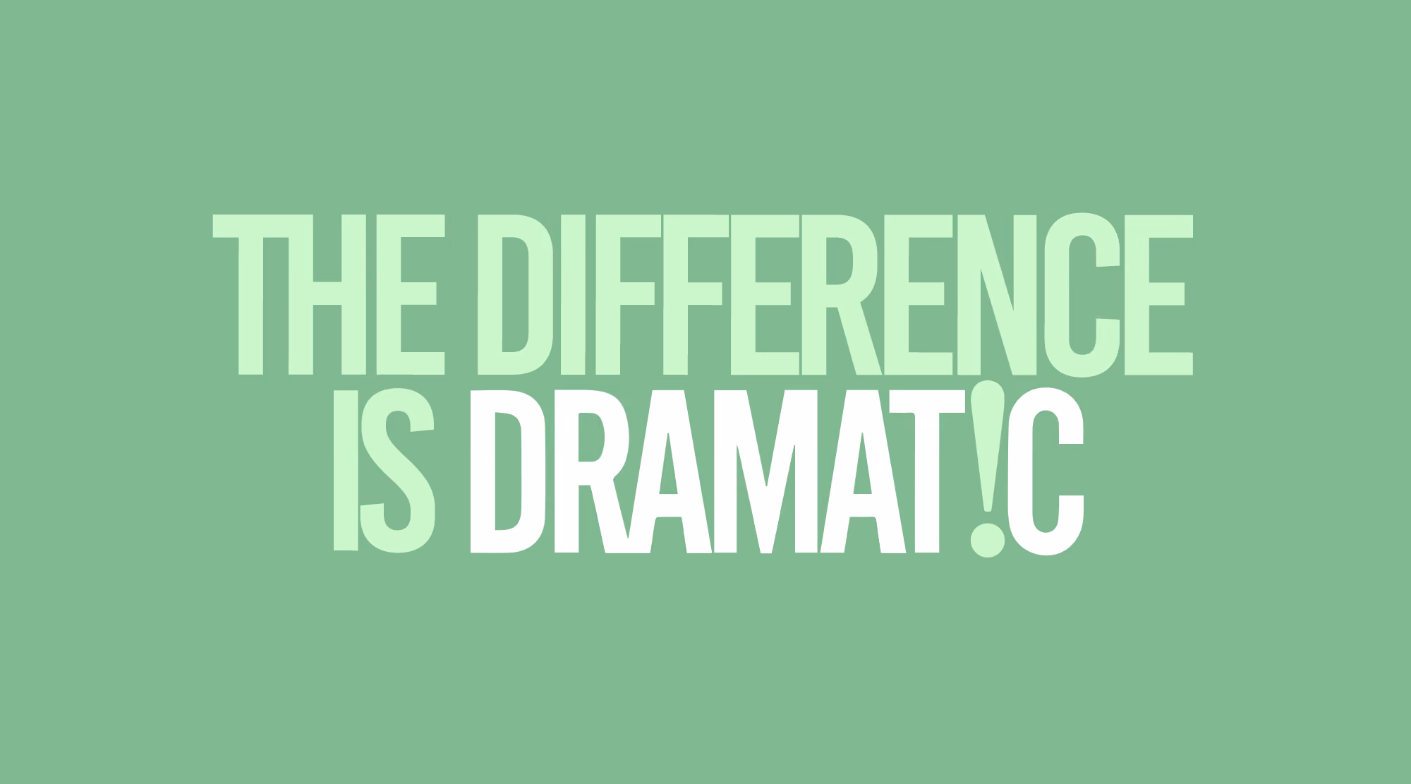 Text on a green background reading 'THE DIFFERENCE IS DRAMAT!C' with an exclamation mark replacing the letter I in 'DRAMATIC'.