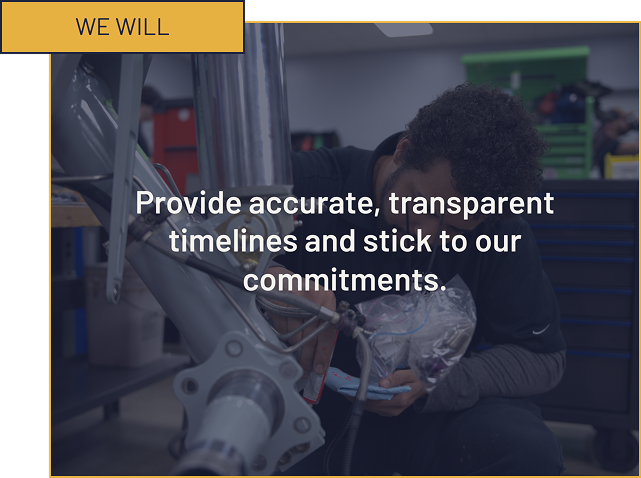 We will provide accurate, transparent timelines and stick to our commitments.