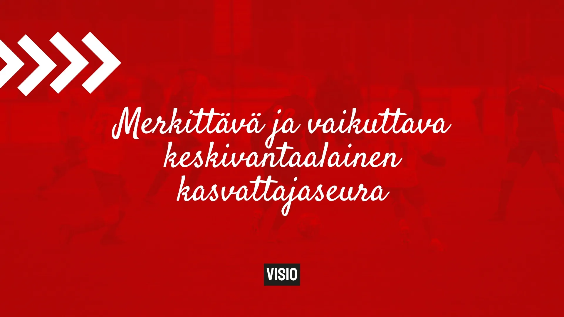 Visio: Merkittävä ja vaikuttava keskivantaalainen kasvattajaseura