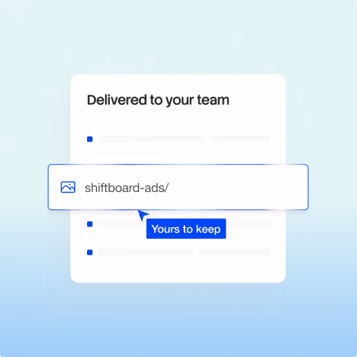 A file-sharing interface shows a card labeled 'Delivered to your team' with an overlaid file field reading 'shiftboard-ads/' and a blue 'Yours to keep' tag on a blue gradient background.