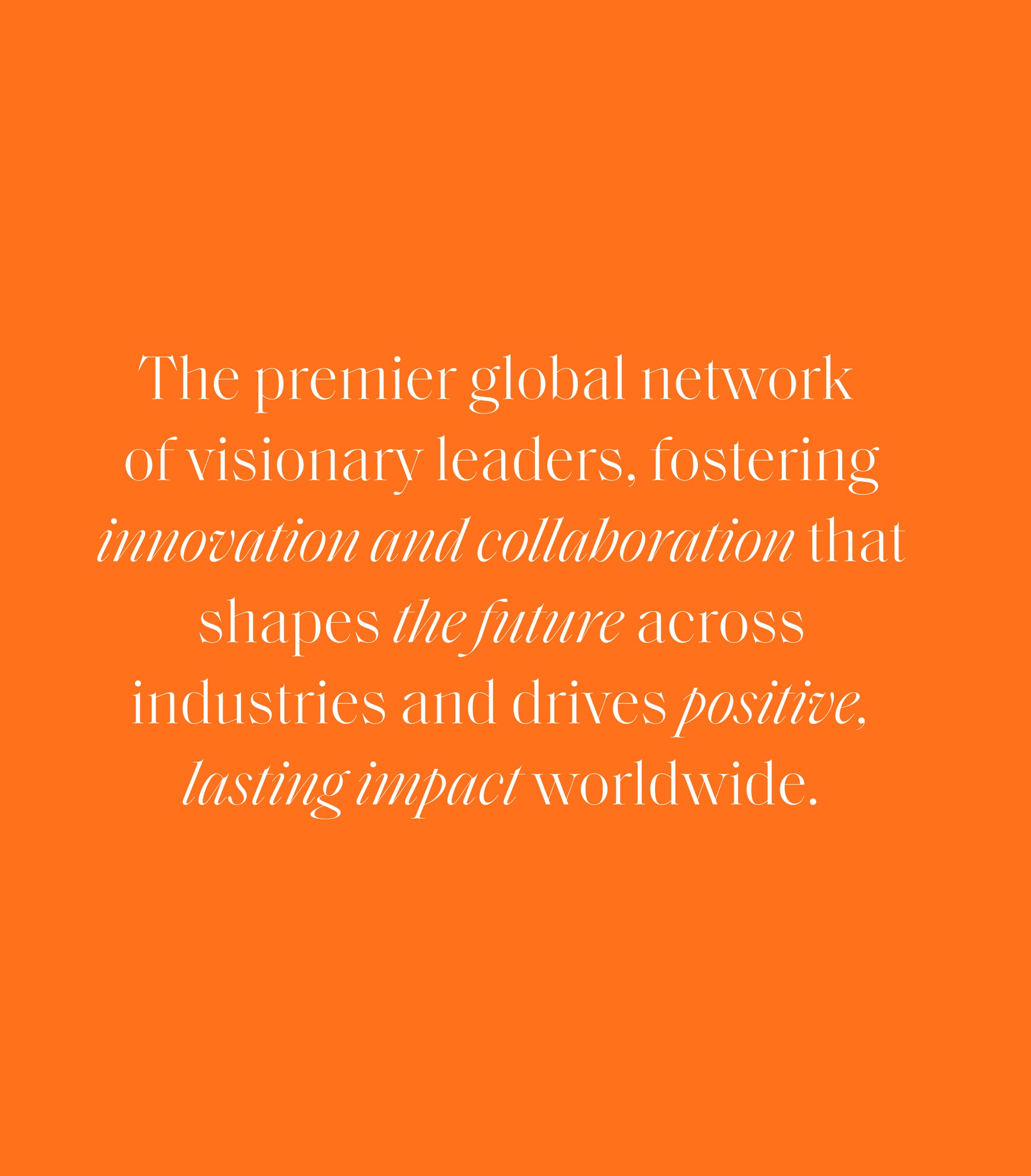 The premier global network of visionary leaders, set in the A Family Club typeface