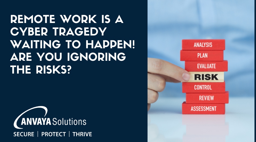 Remote Work is a Cyber Tragedy Waiting to Happen! Are You Ignoring The Risks?