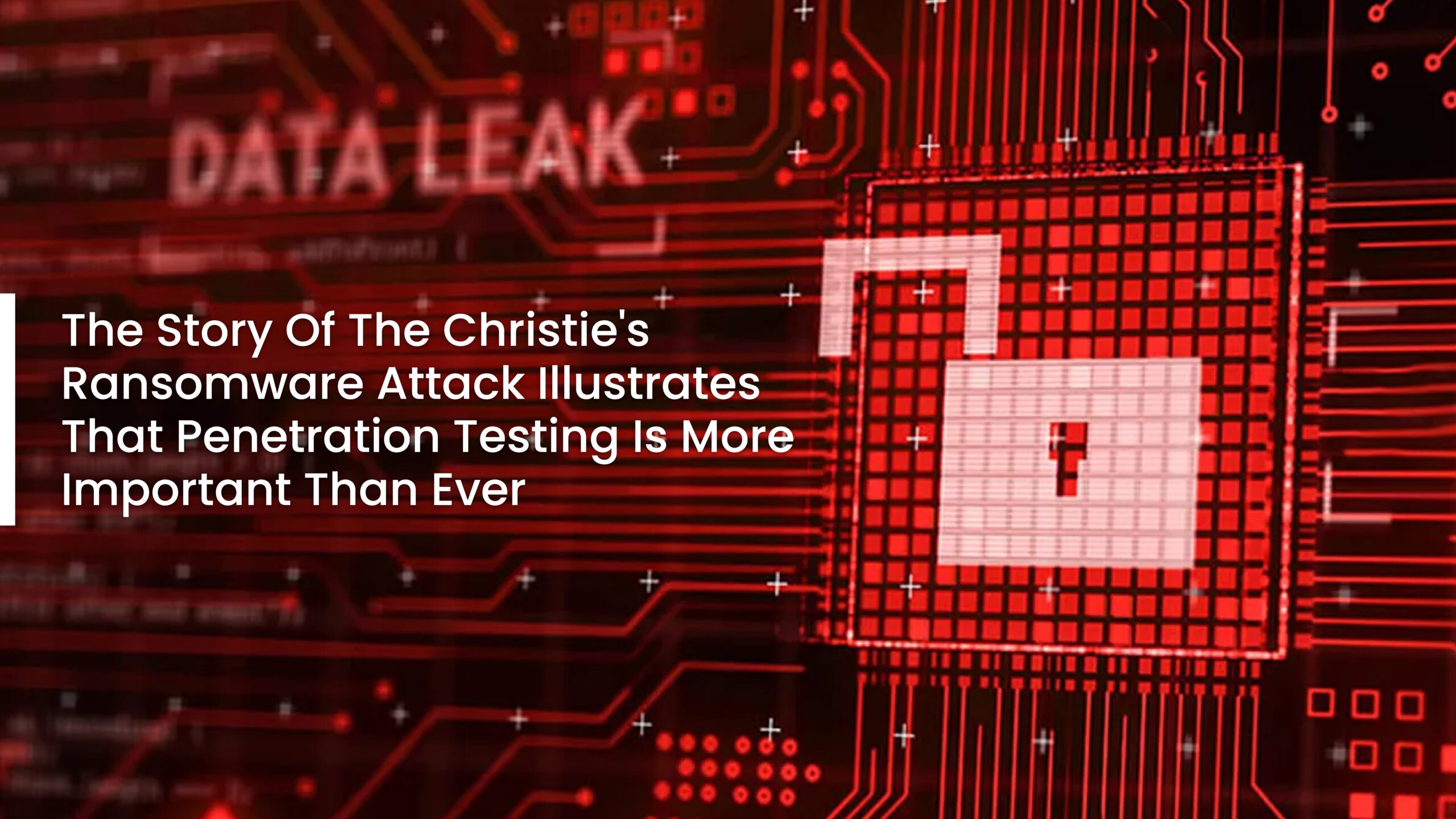 The Story of the Christie's Ransomware Attack Illustrates That Penetration Testing Is More Important Than Ever