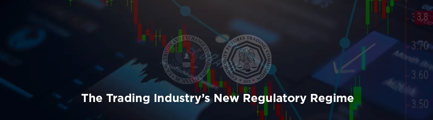Expectations Under The Trading Industry’s New Regulatory Regime