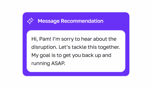 Message recommendation in a purple box: 'Hi, Pam! I’m sorry to hear about the disruption. Let’s tackle this together. My goal is to get you back up and running ASAP.'