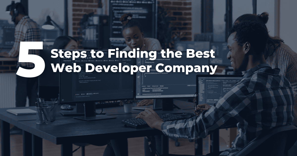 5 Steps to Finding The Best Web Development Company