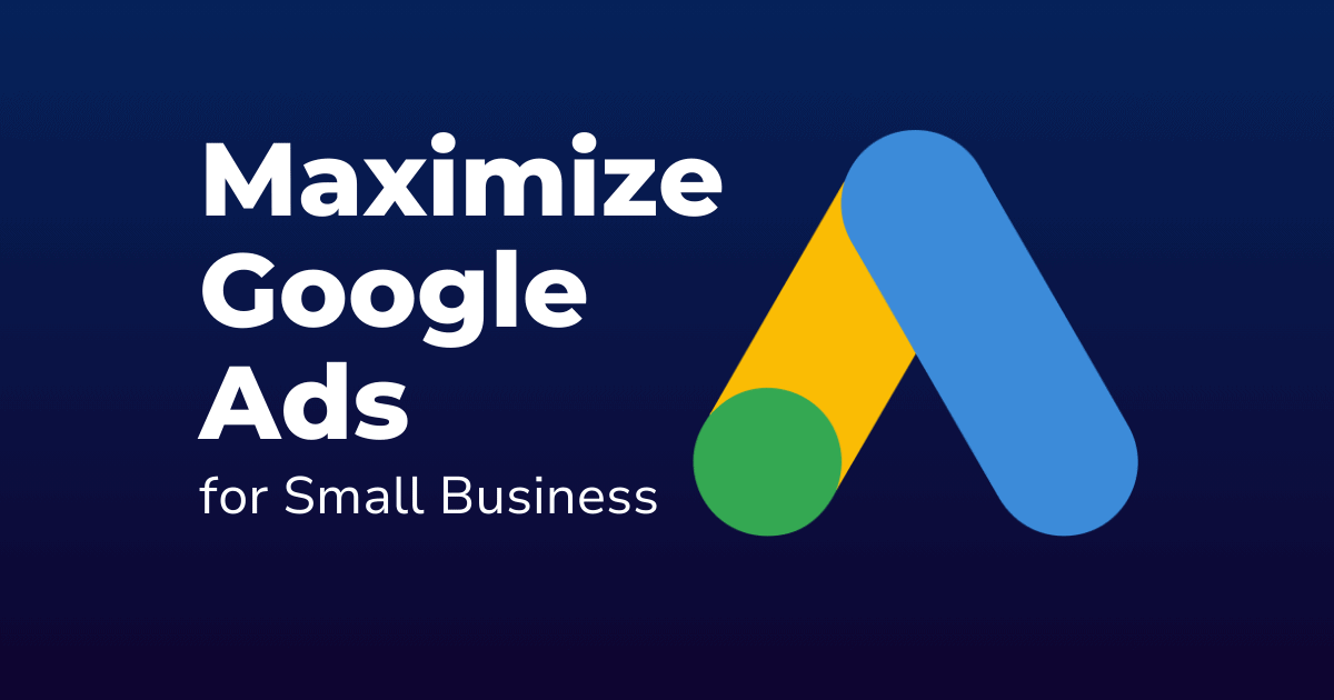 How Small Businesses Can Get the Most Out of Google Ads