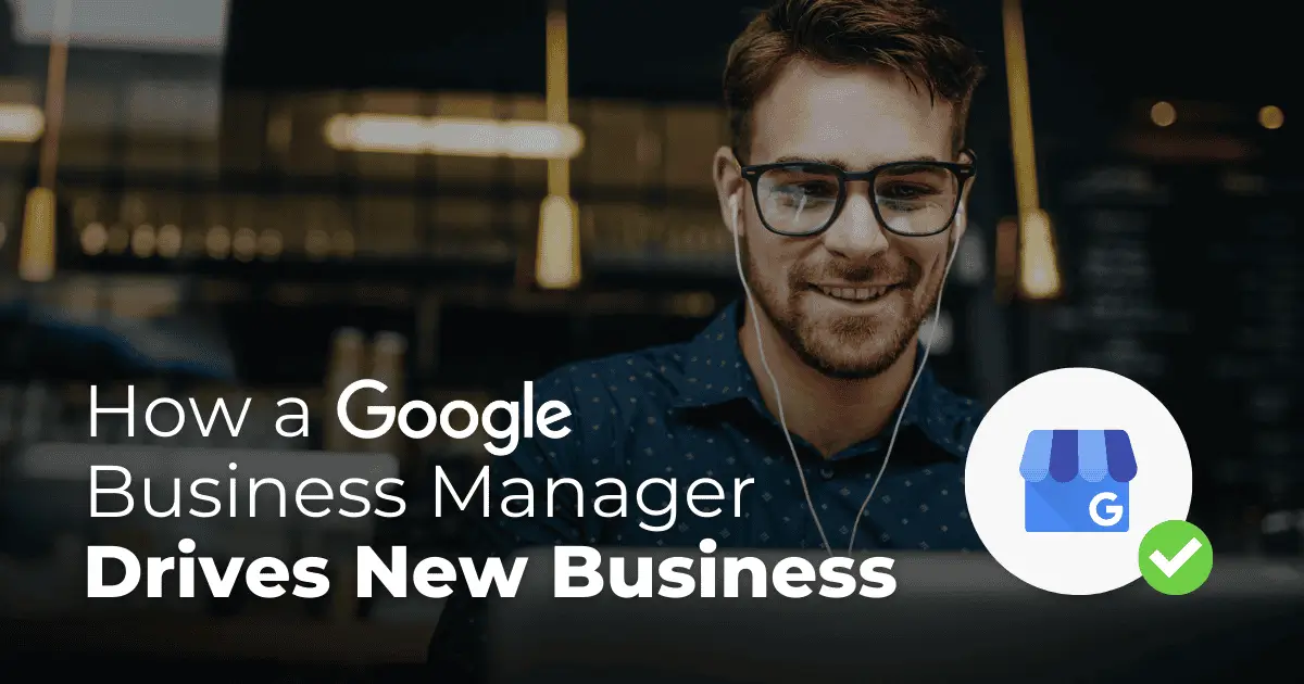 How a Google Business Manager Drives New Business