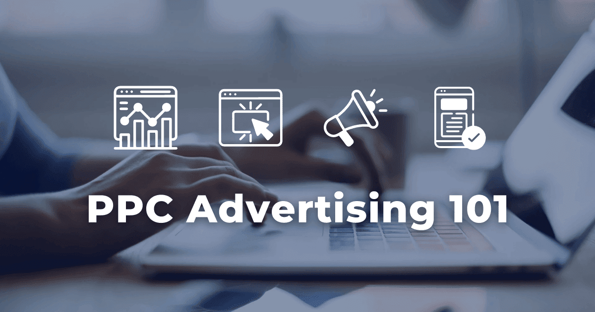 PPC Advertising 101: Getting Started with Pay-Per-Click Campaigns