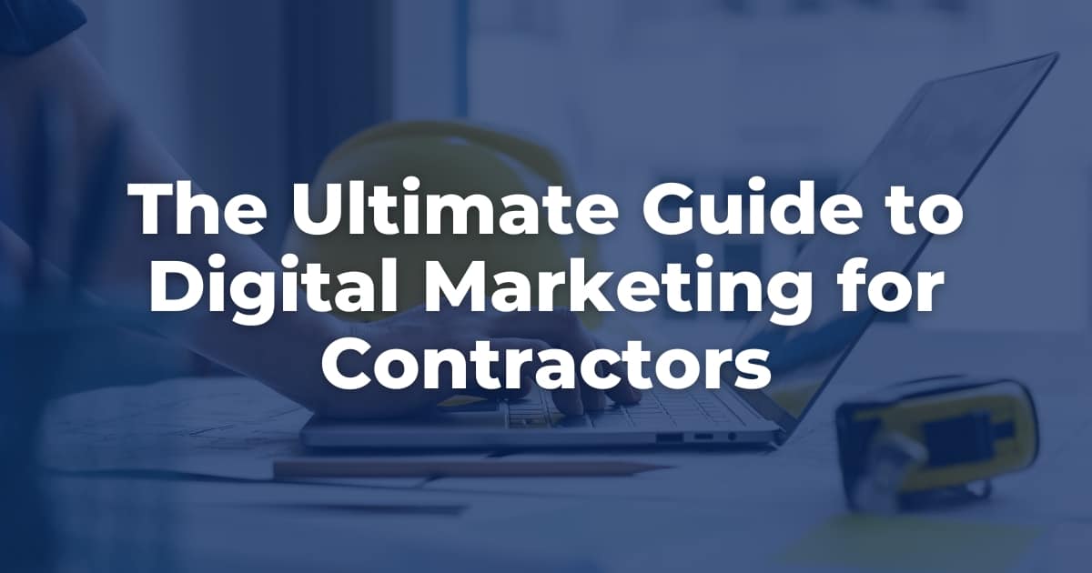 The Ultimate Guide to Digital Marketing for Contractors