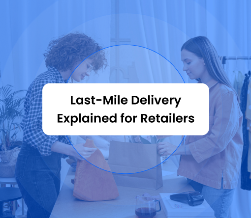 Last-mile delivery explained for retailers, over a photo of a shopper and a clerk at a store counter