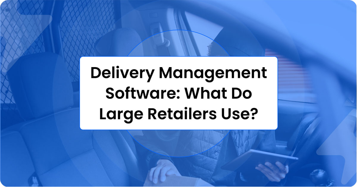 Title card asking which delivery management software large retailers use, over a photo of a delivery van