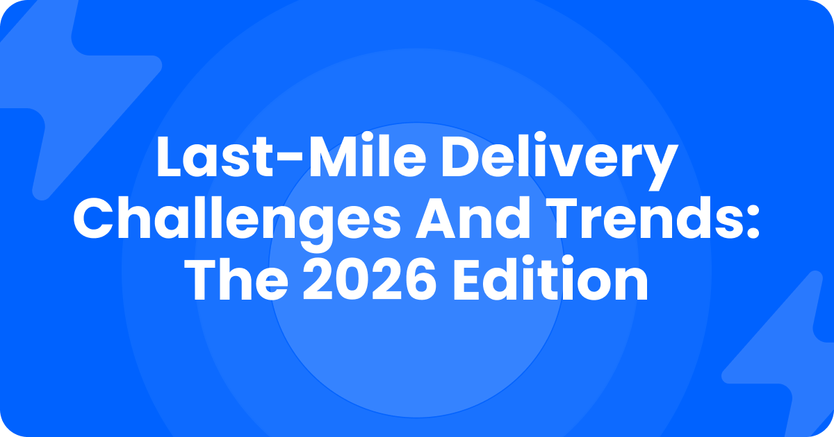 Blue title card reading Last-Mile Delivery Challenges and Trends: The 2026 Edition