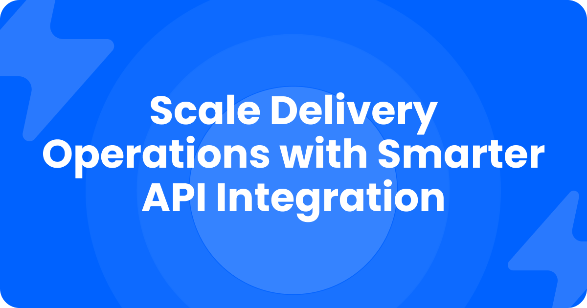 Blue title card reading Scale Delivery Operations with Smarter API Integration