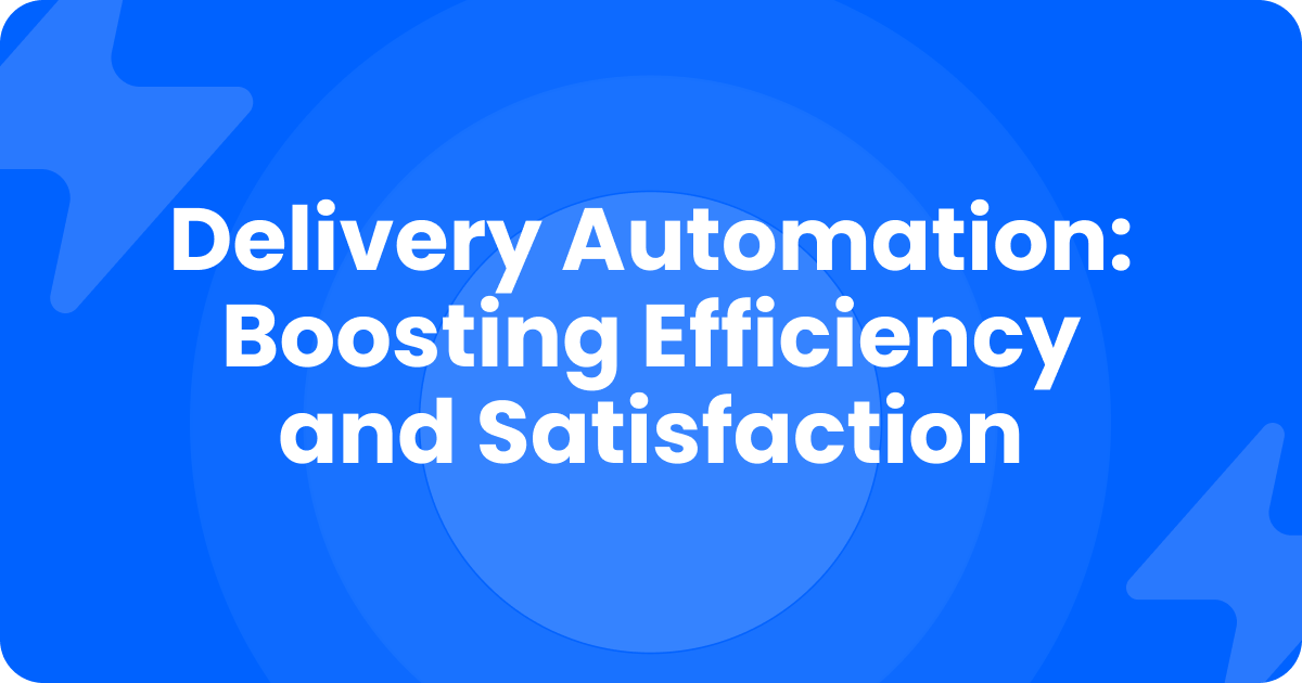 Blue title card reading Delivery Automation: Boosting Efficiency and Satisfaction