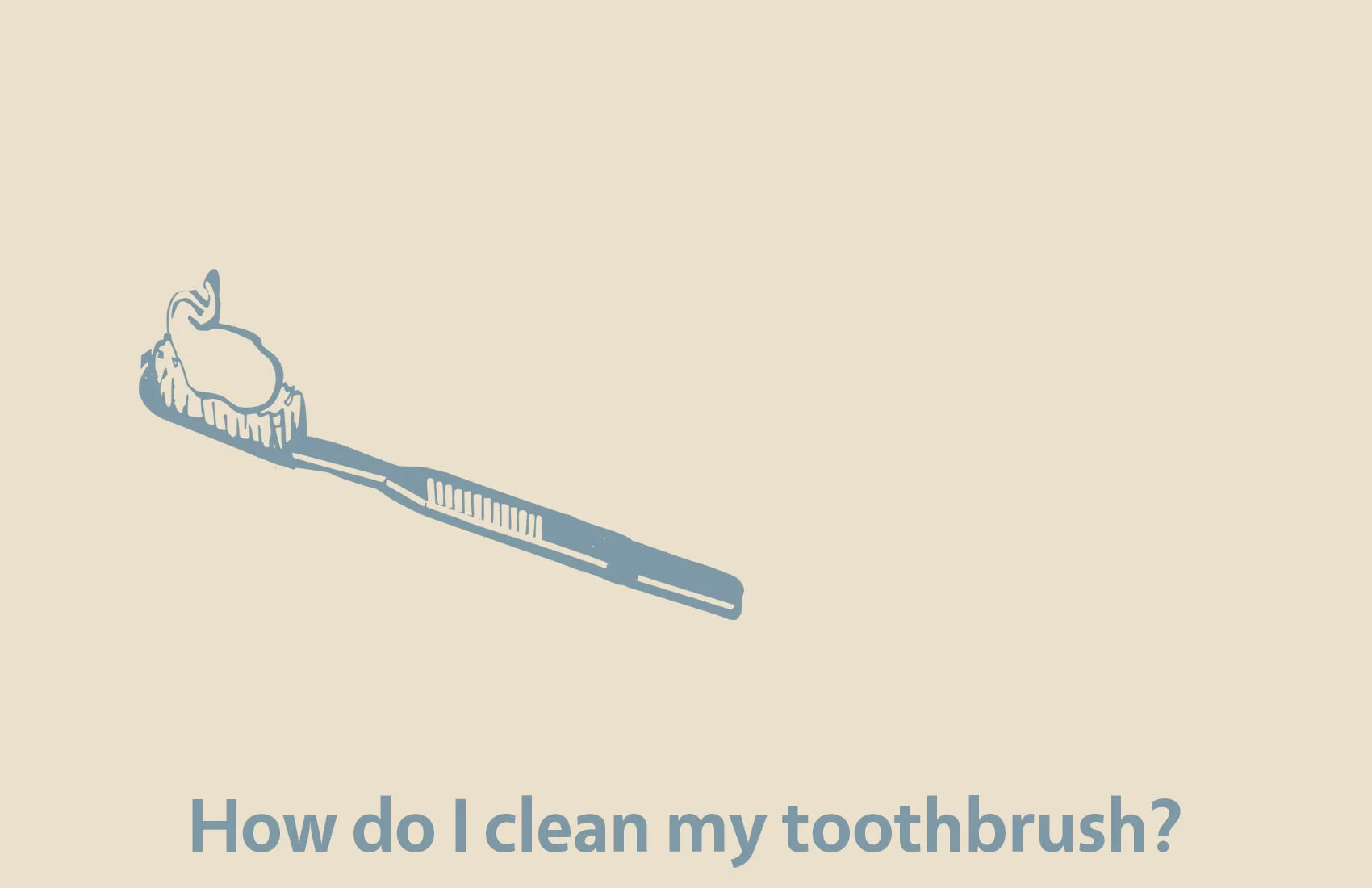 How do I clean my toothbrush?