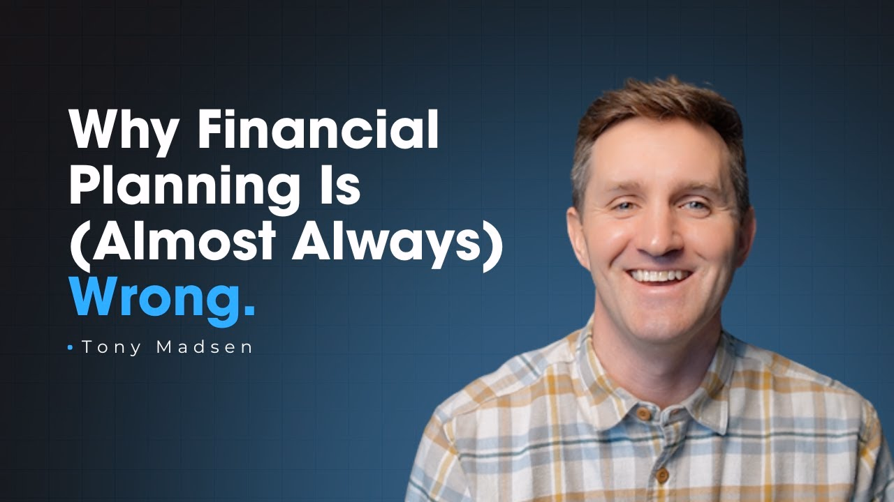 Why Financial Planning Is (Almost Always) Wrong — Tony Madsen, CFP®