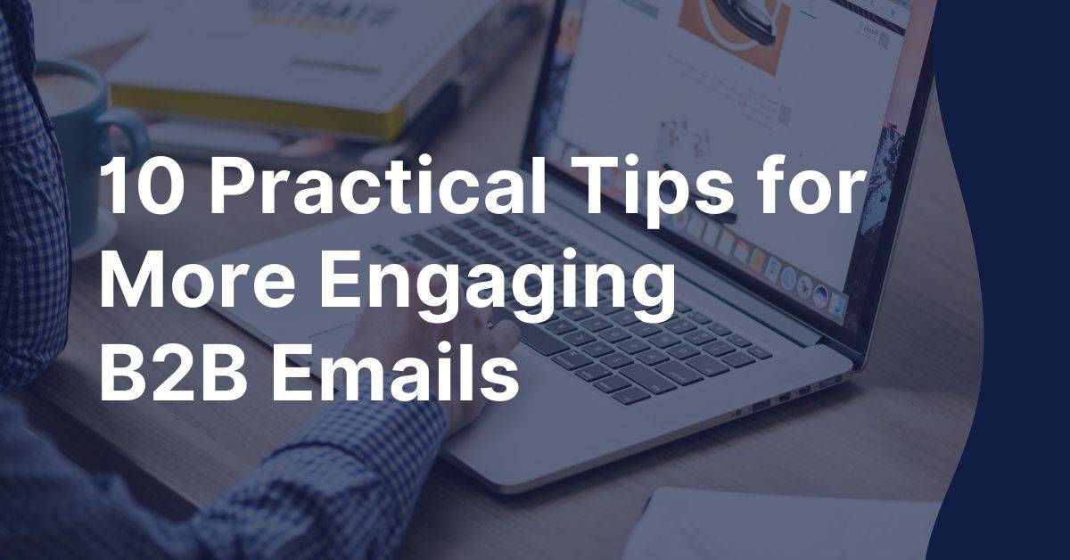 10 Practical Tips for Effective B2B Marketing Emails
