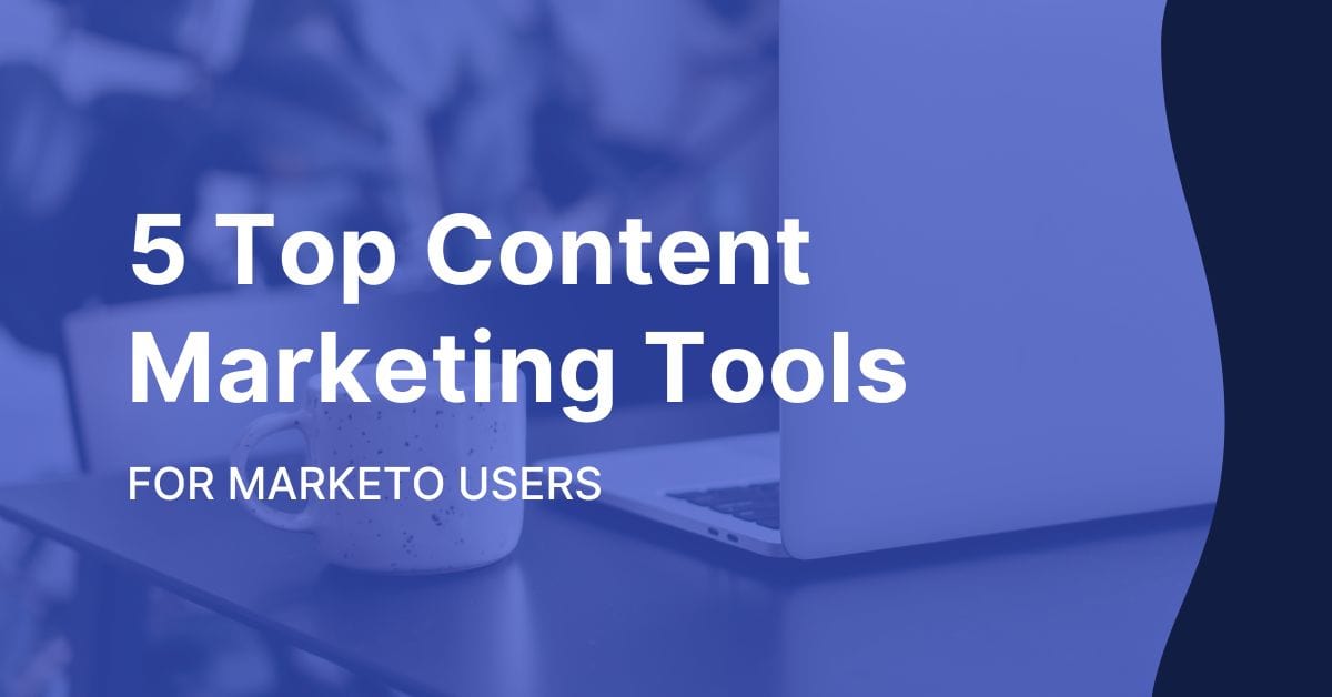 5 Best Tools for Content Marketing with Marketo