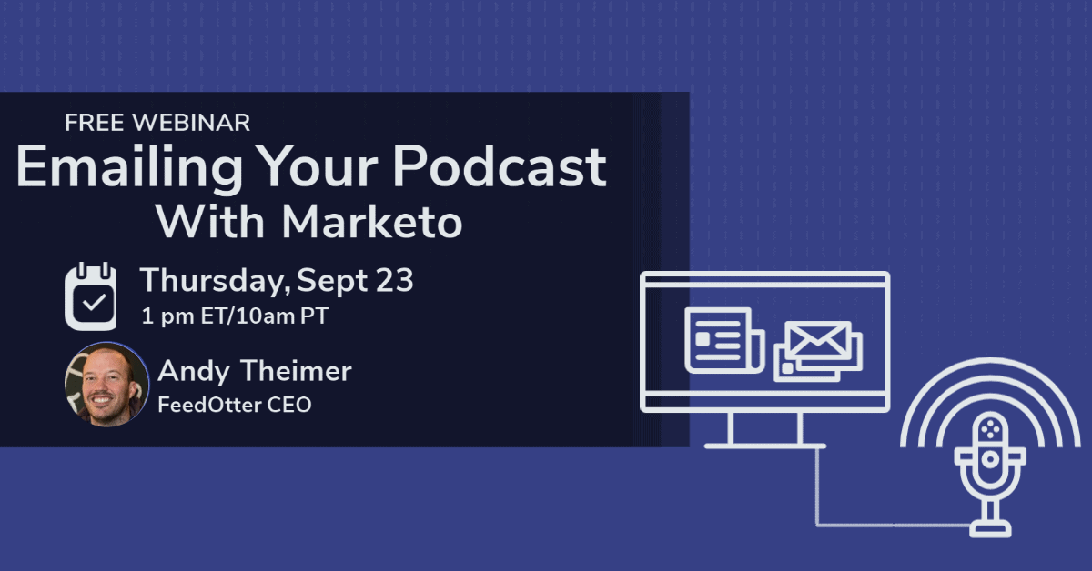 Emailing Your Podcast With Marketo [Webinar Summary]