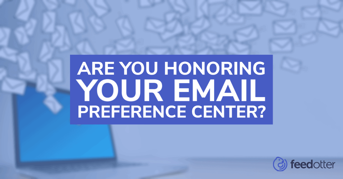 Are you honoring your email preference center?