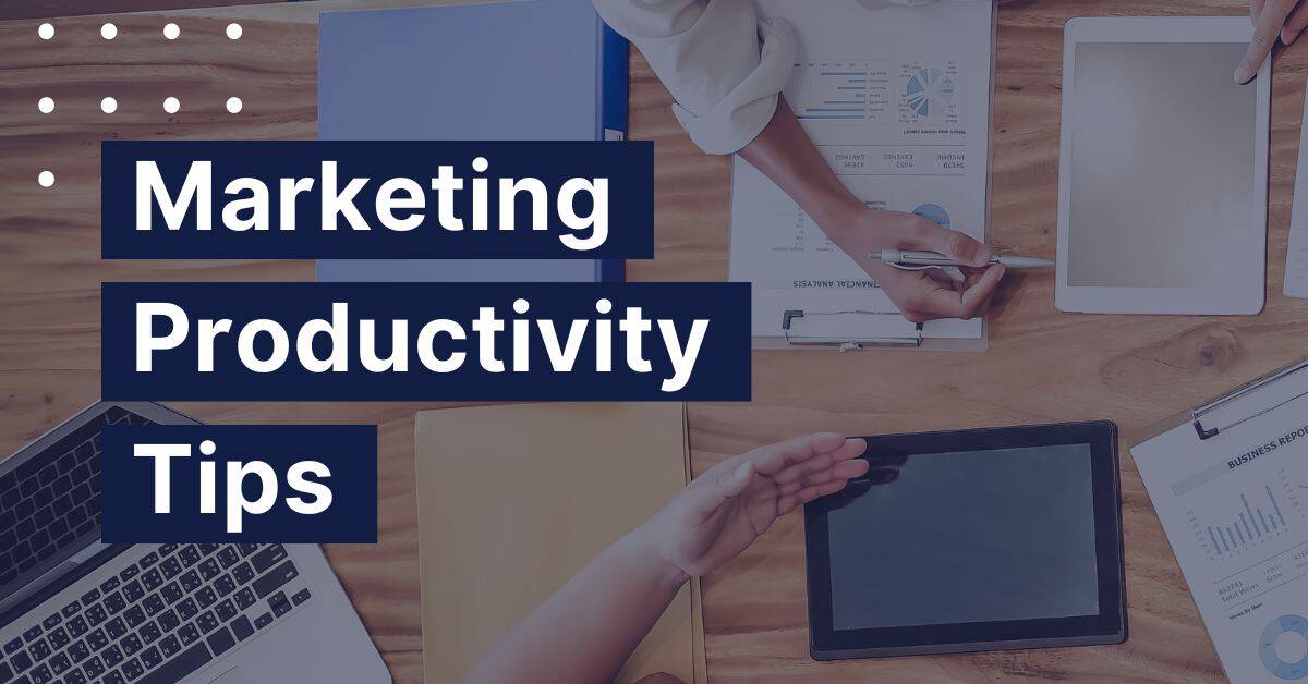 How to Improve Productivity in Marketing: 15 Experts Share Their Trade Secrets