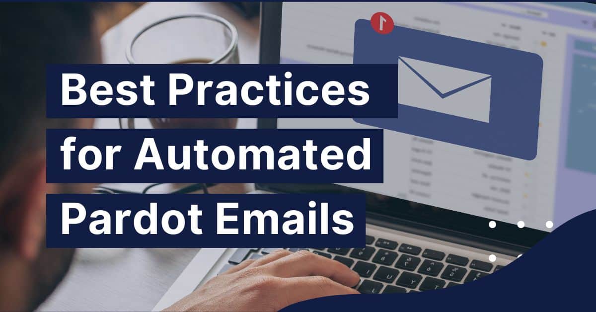 Best Practices for Building Automated Pardot Newsletters