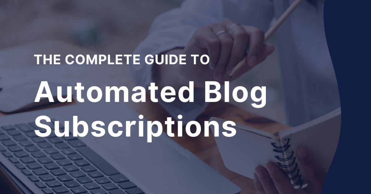 The Complete Guide to Blog Newsletter Subscriptions