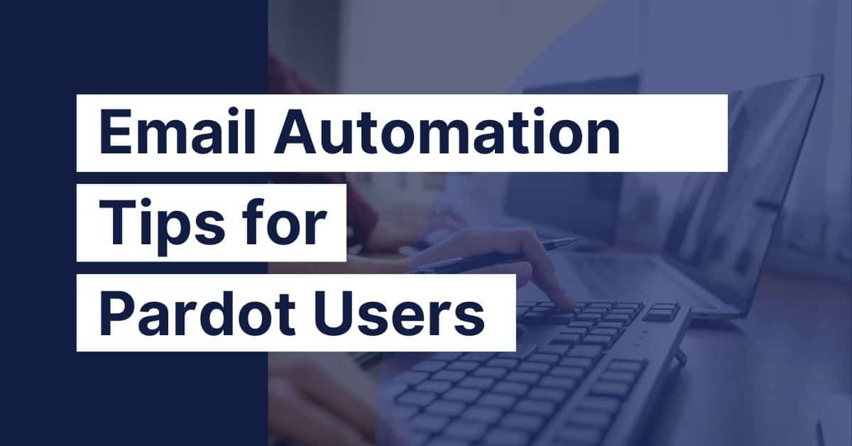 6 Key Ways to Create Smarter Email Automations with Pardot