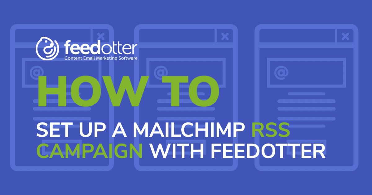 How to Set Up a MailChimp RSS Campaign with Feedotter in 5 Easy Steps