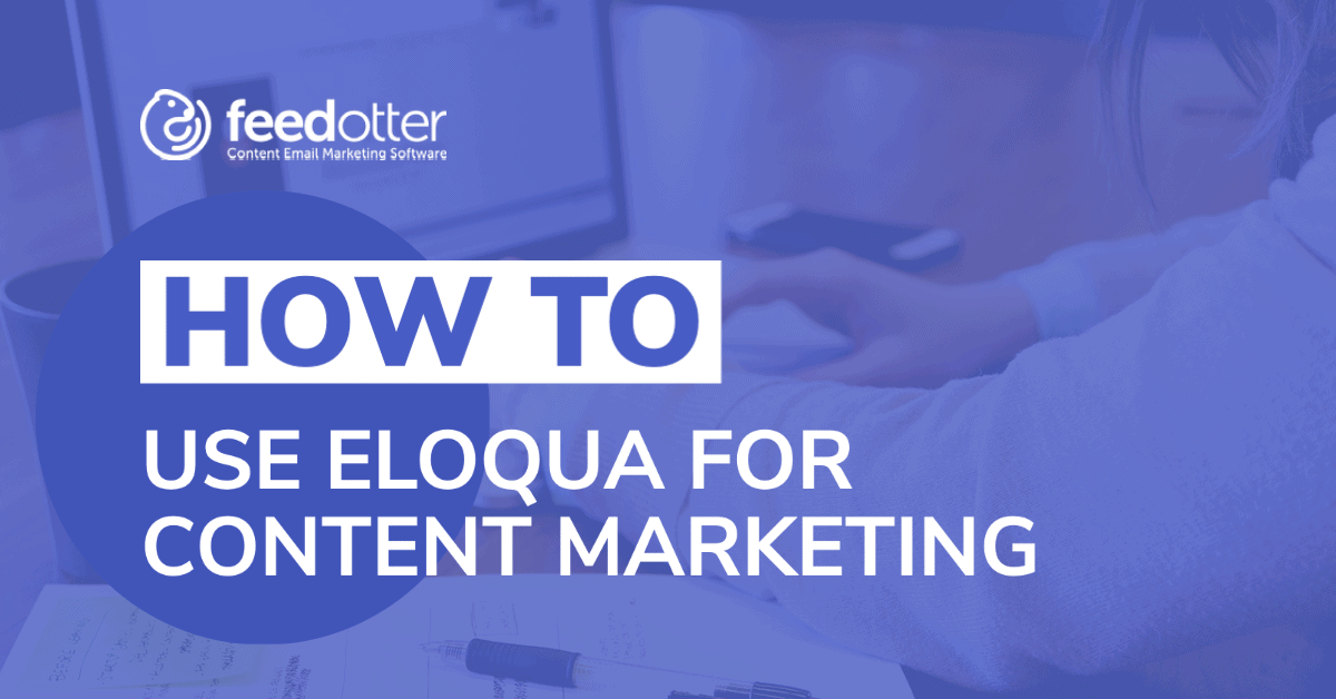 How to Use Eloqua for Content Marketing