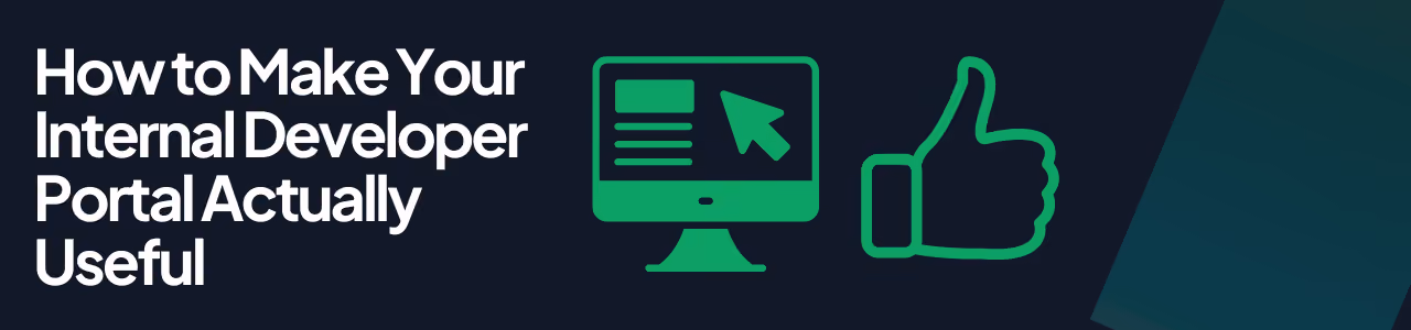 How to Make Your Internal Developer Portal Actually Useful blog post header