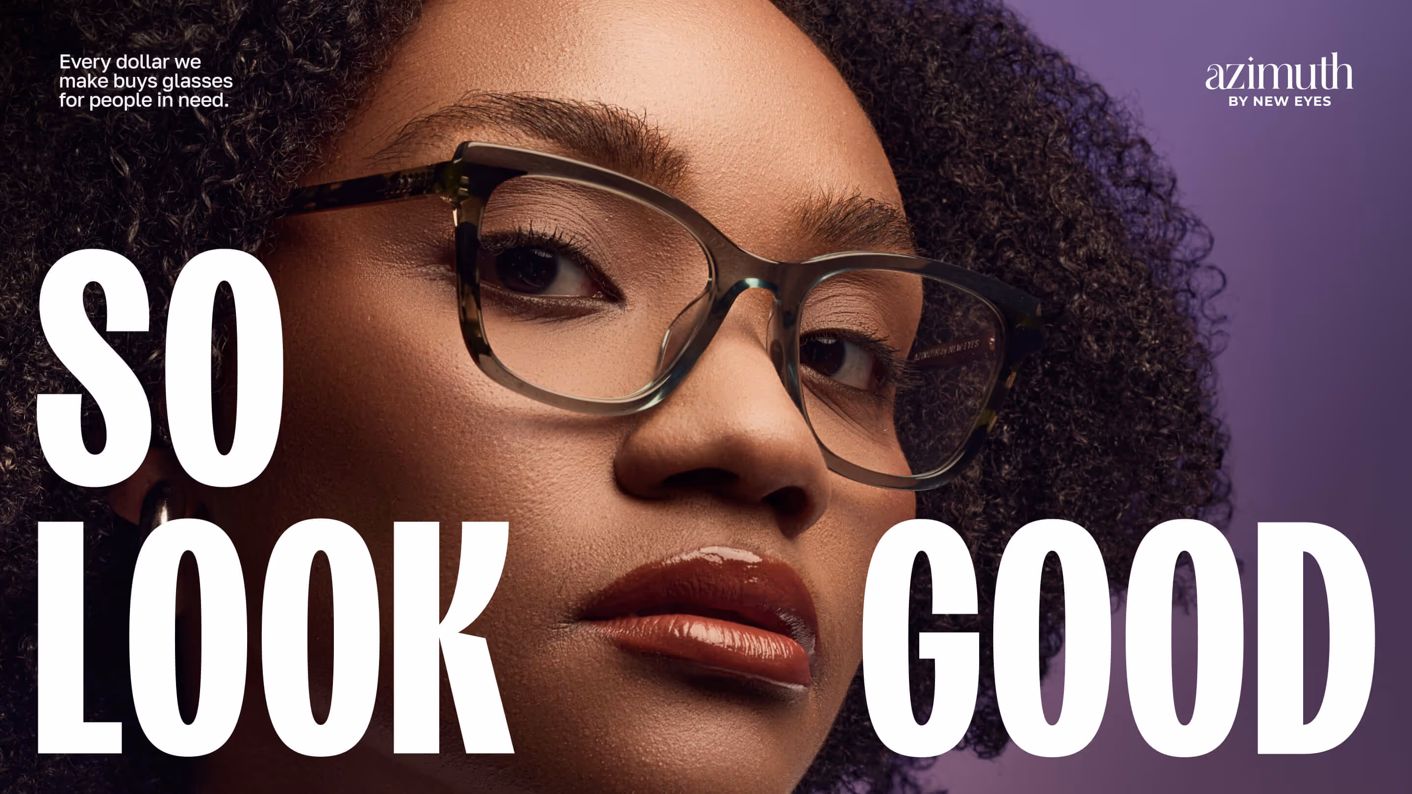Close-up of a person wearing stylish glasses with text saying 'So Look Good' and 'Every dollar we make buys glasses for people in need.'