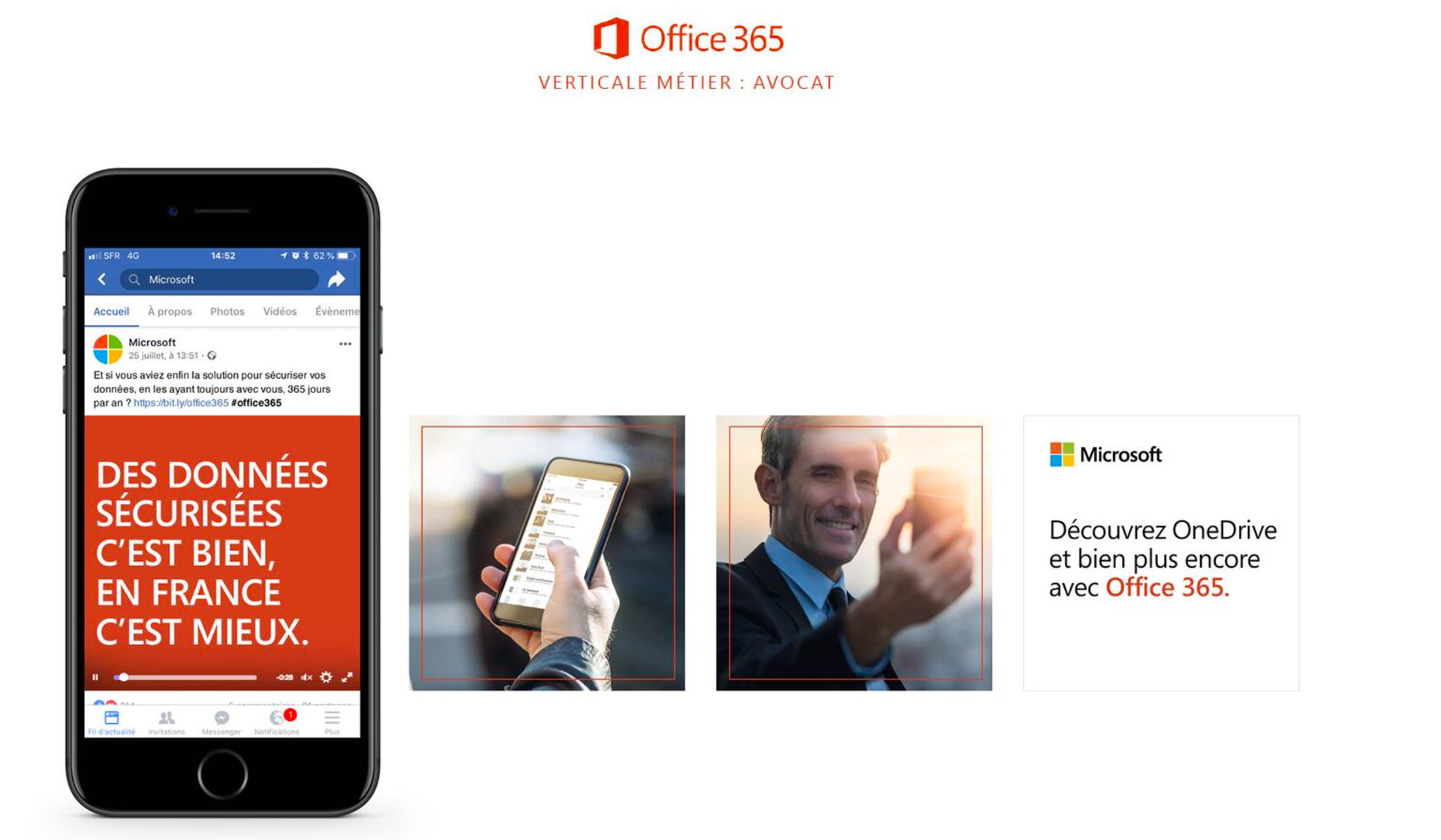 Microsoft Office 365, verticale métier avocat : sur Facebook, la vidéo « Des données sécurisées c’est bien, en France c’est mieux. », puis un smartphone en main, un homme en costume qui sourit à son téléphone et « Découvrez OneDrive et bien plus encore avec Office 365. »