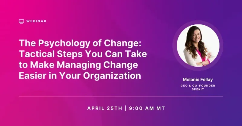 The Psychology of Change: Tactical Steps You Can Take to Help Make Change Easier in Your Organization