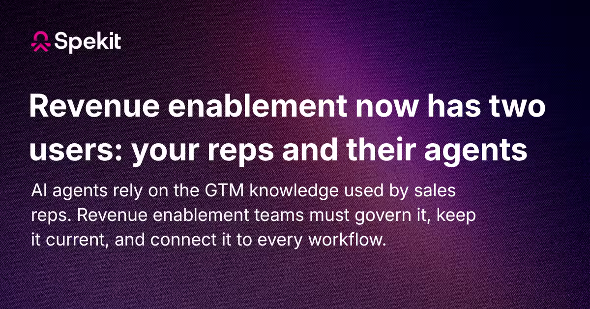 Revenue enablement now has two users: your reps and their agents