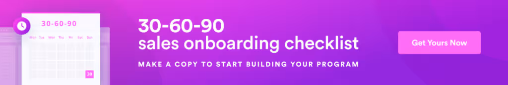 Get our 30-60-90 sales onboarding checklist to start building your program.