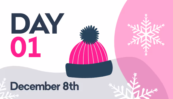 Graphic showing Day 01 with a pink winter hat and snowflakes, dated December 8th.