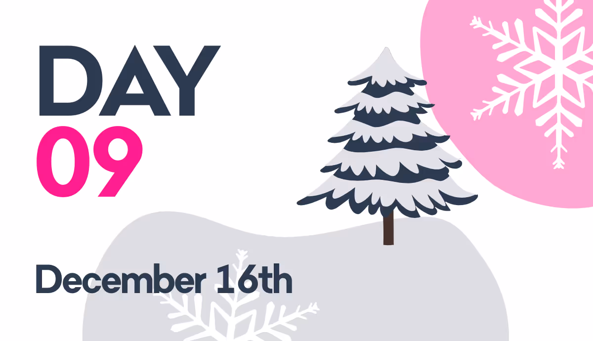Graphic showing Day 09, December 16th, with a snowy pine tree and snowflakes on a white and pink background.