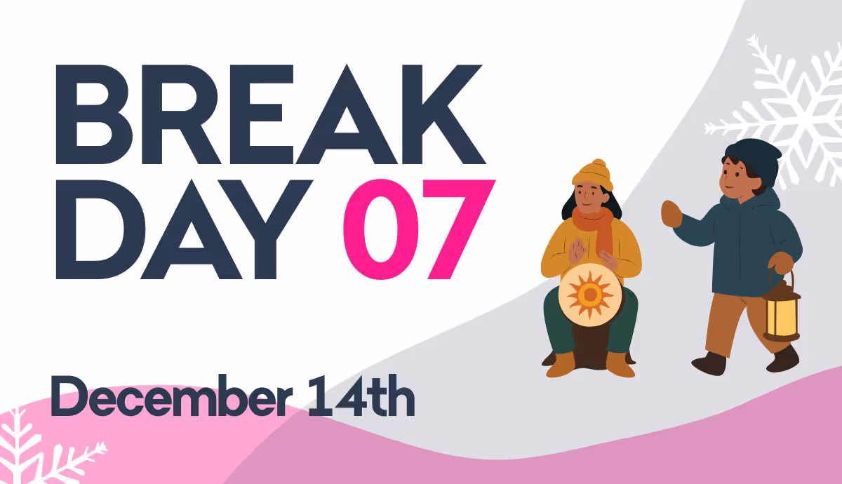 Illustration showing text 'BREAK DAY 07 December 14th' with two people dressed in winter clothes, one holding a lantern and the other playing a drum.