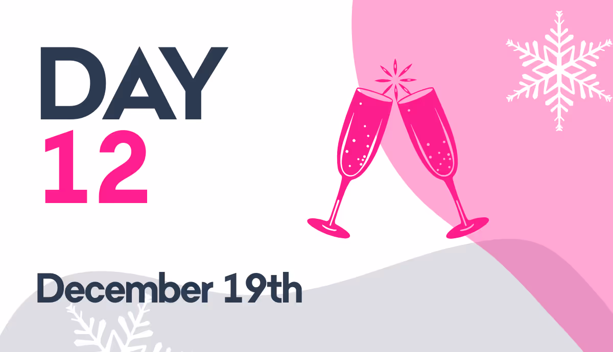 Text reading 'DAY 12 December 19th' with two pink champagne glasses clinking and snowflake decorations on a white, pink, and gray background.