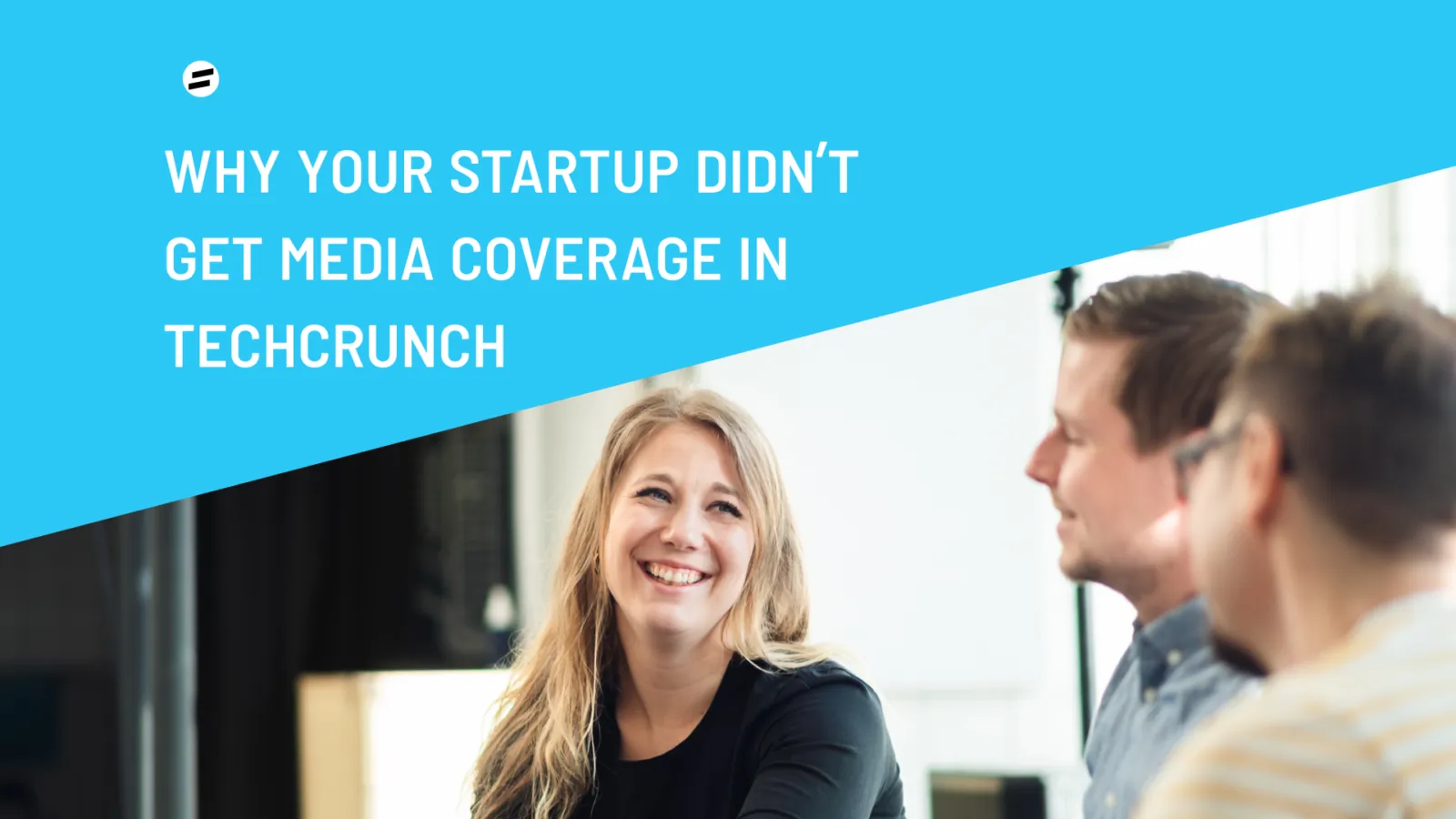 Why your startup didn’t get media coverage in TechCrunch