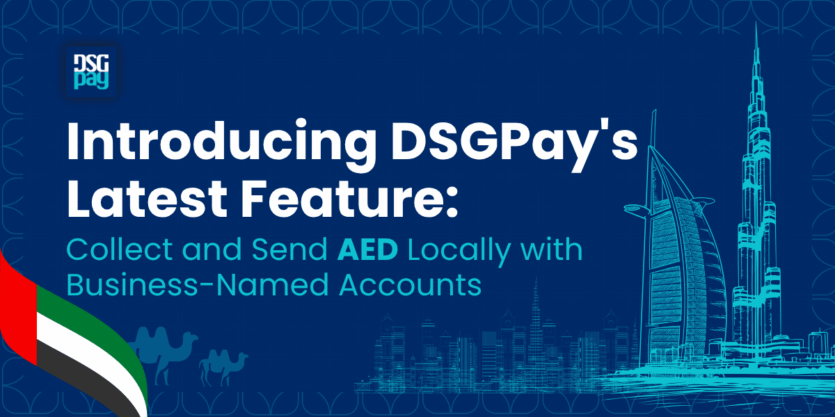 Introducing DSGPay’s Latest Feature: Collect and Send AED Locally with Business-Named Accounts