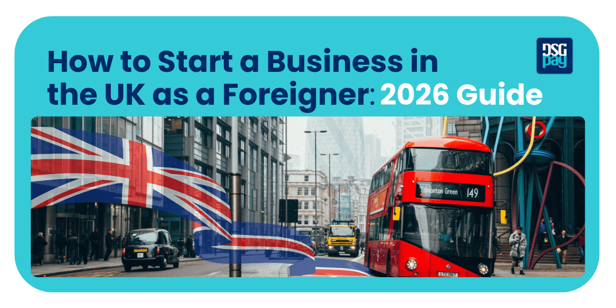 How to Start a Business in the UK as a Foreigner: 2026 Guide