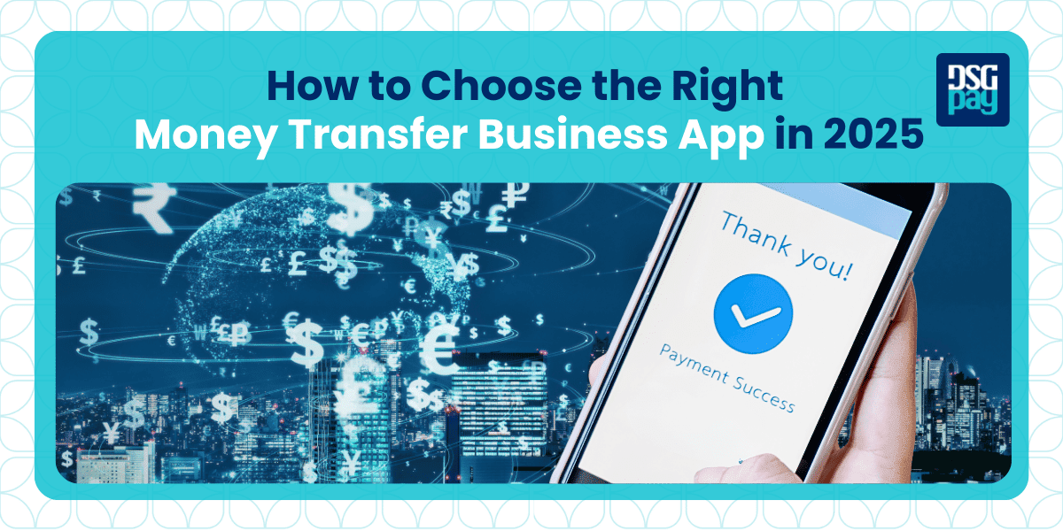 How to Choose the Right Money Transfer Business App in 2025