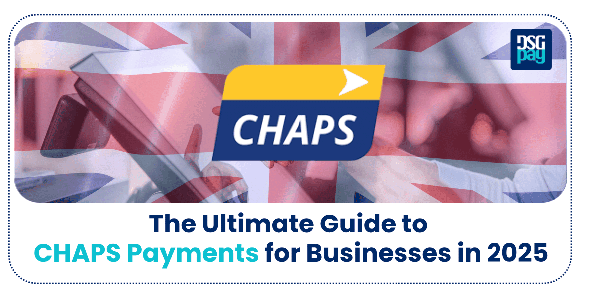 The Ultimate Guide to CHAPS Payments for Businesses in 2025